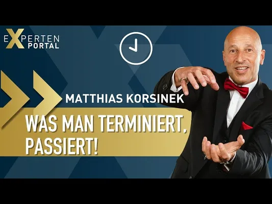 Experten Portal: Matthias Korsinek – Was man terminiert, passiert!